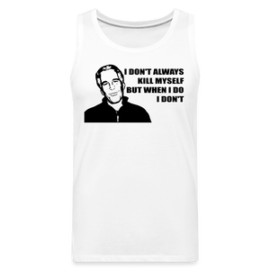 Jeffrey Epstein - I don't Always Kill Myself, But When I Do, I Don't Men’s Premium Tank - white