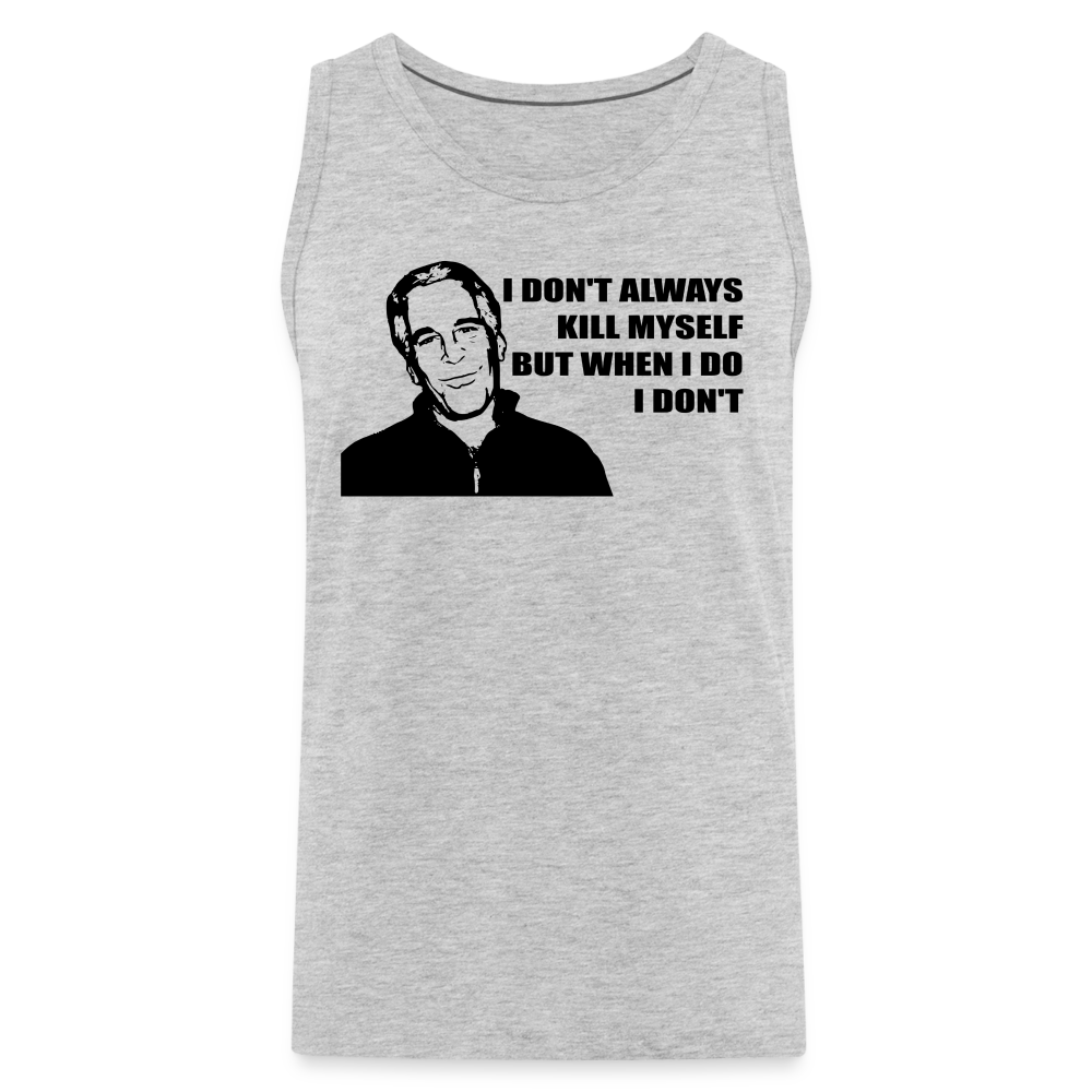 Jeffrey Epstein - I don't Always Kill Myself, But When I Do, I Don't Men’s Premium Tank - heather gray