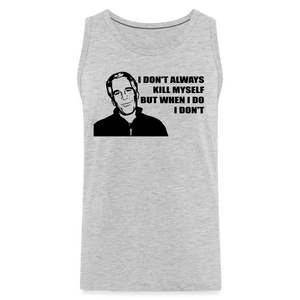 Jeffrey Epstein - I don't Always Kill Myself, But When I Do, I Don't Men’s Premium Tank - heather gray