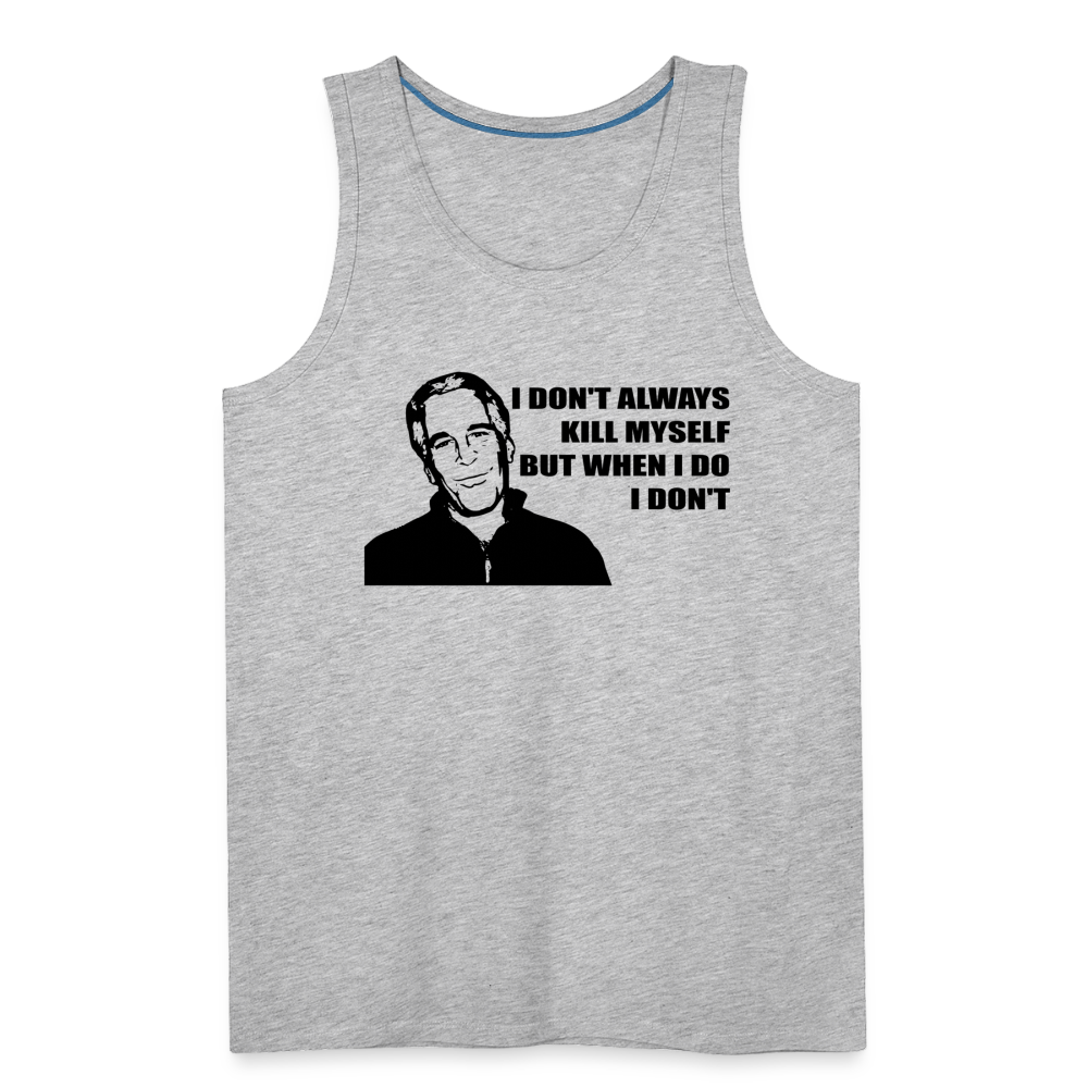 Jeffrey Epstein - I don't Always Kill Myself, But When I Do, I Don't Men’s Premium Tank - heather gray