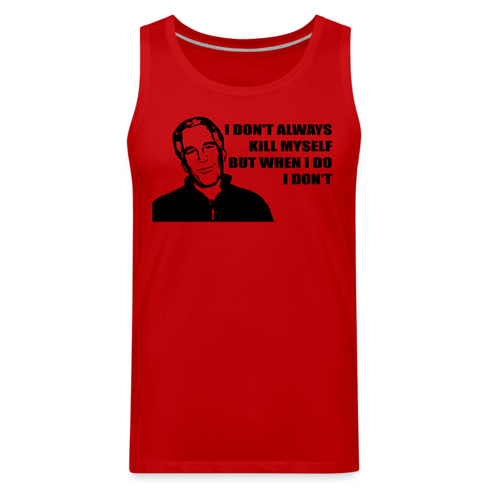 Jeffrey Epstein - I don't Always Kill Myself, But When I Do, I Don't Men’s Premium Tank - red