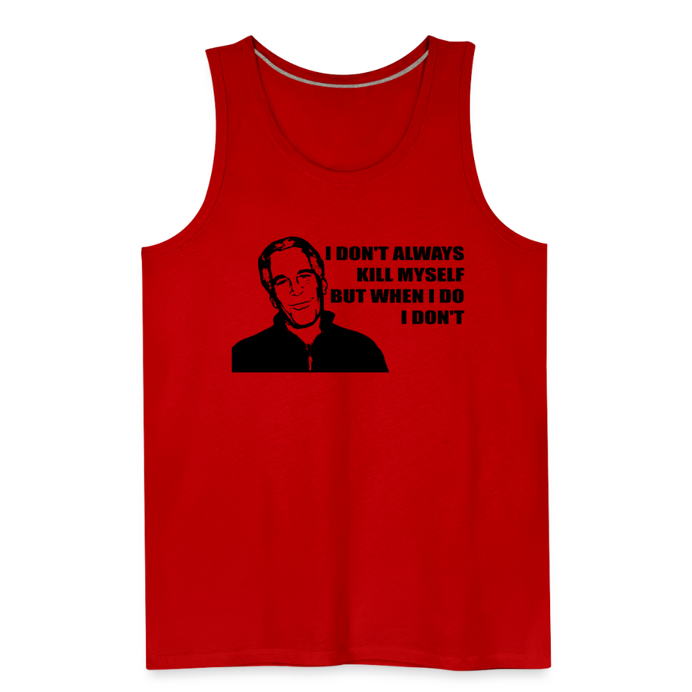 Jeffrey Epstein - I don't Always Kill Myself, But When I Do, I Don't Men’s Premium Tank - red