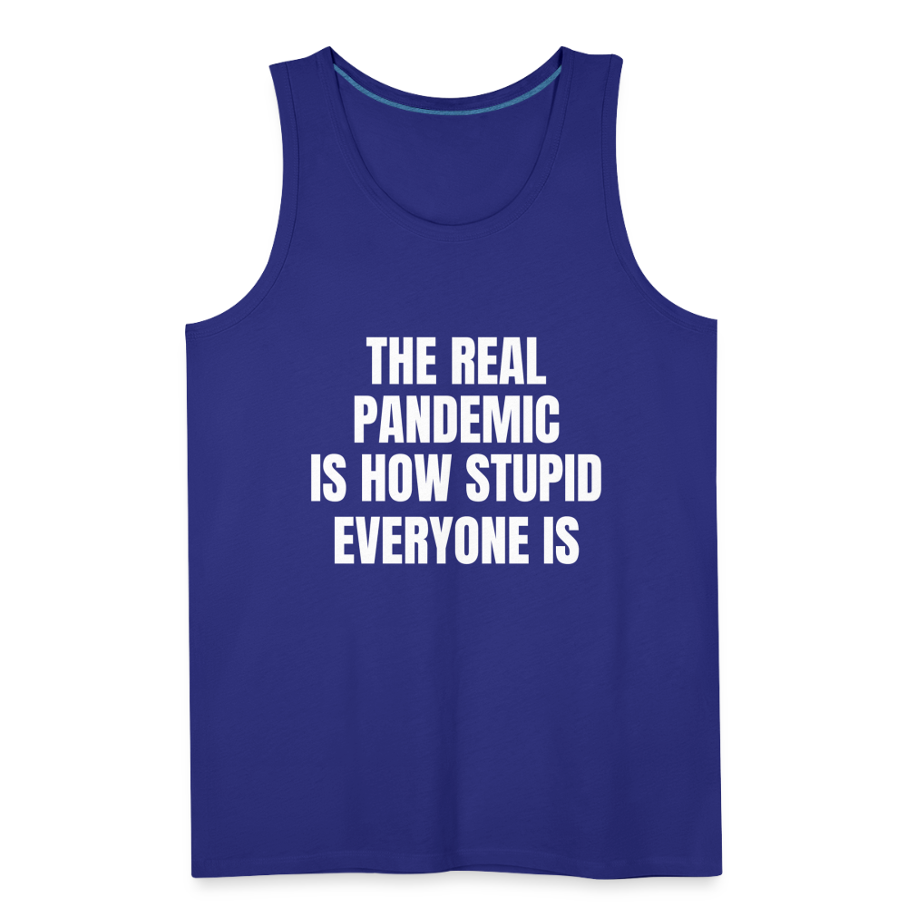 The Real Pandemic Is How Stupid Everyone Is Men’s Premium Tank - royal blue