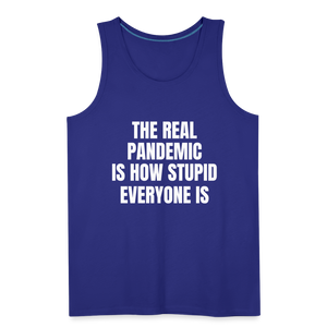 The Real Pandemic Is How Stupid Everyone Is Men’s Premium Tank - royal blue