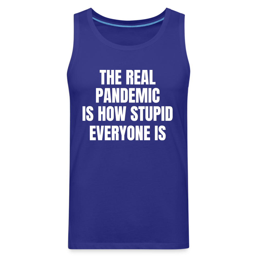 The Real Pandemic Is How Stupid Everyone Is Men’s Premium Tank - royal blue