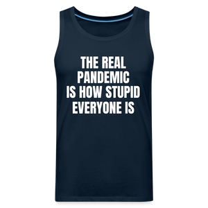 The Real Pandemic Is How Stupid Everyone Is Men’s Premium Tank - deep navy