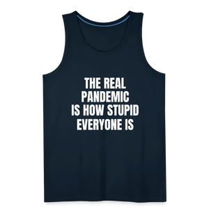 The Real Pandemic Is How Stupid Everyone Is Men’s Premium Tank - deep navy