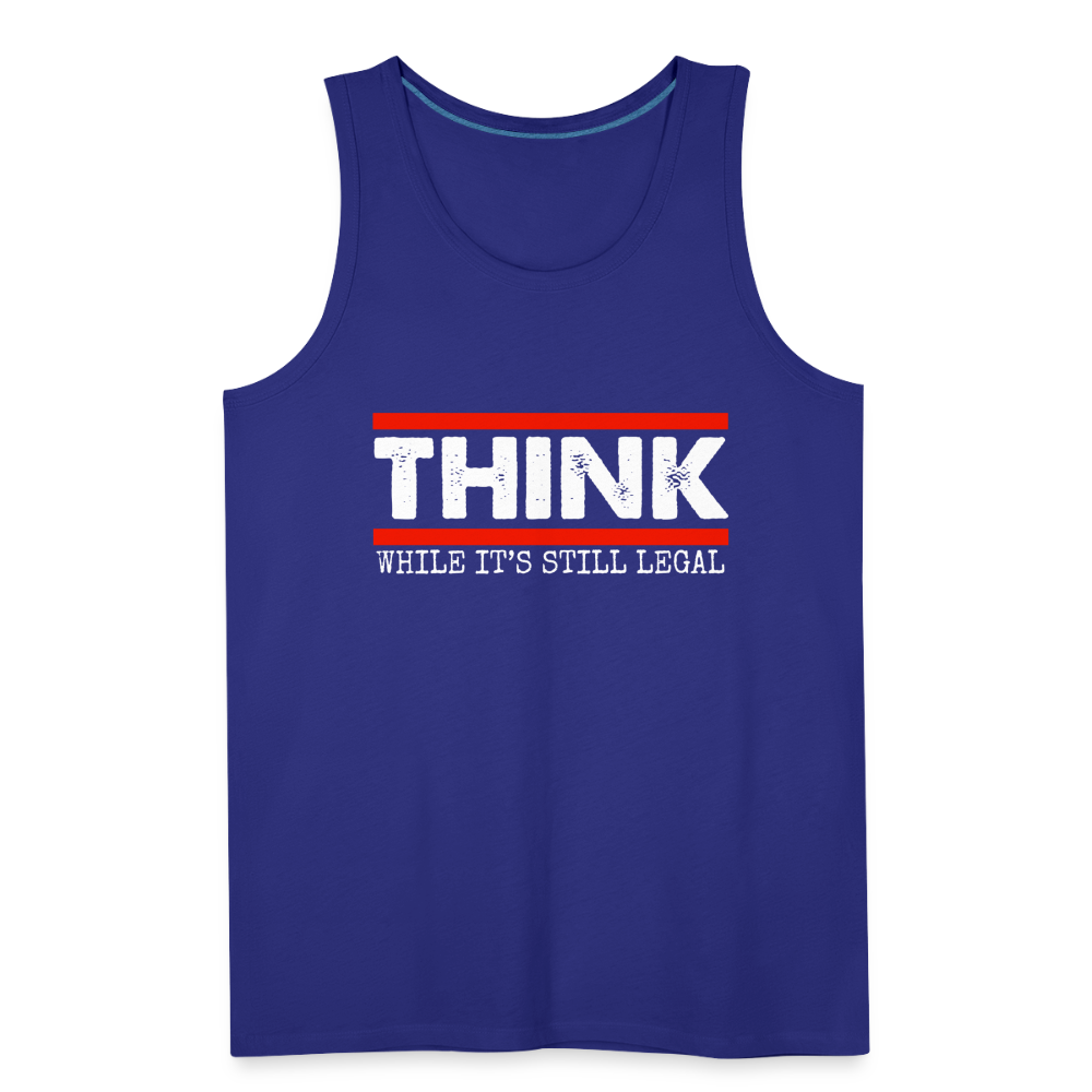 Think While It's Still Legal Men’s Premium Tank - royal blue