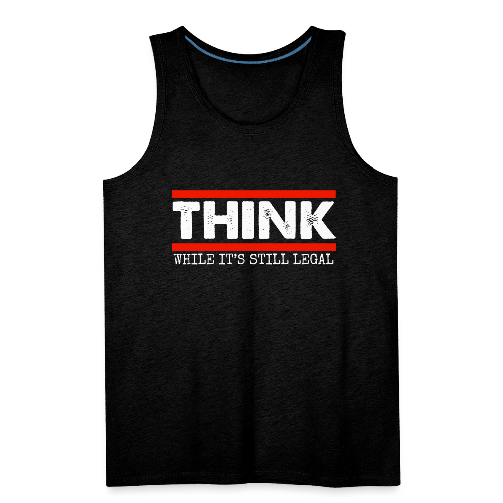 Think While It's Still Legal Men’s Premium Tank - charcoal grey