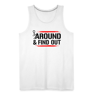 F@ck Around & Find Out Men’s Premium Tank - white