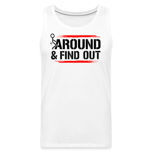 F@ck Around & Find Out Men’s Premium Tank - white