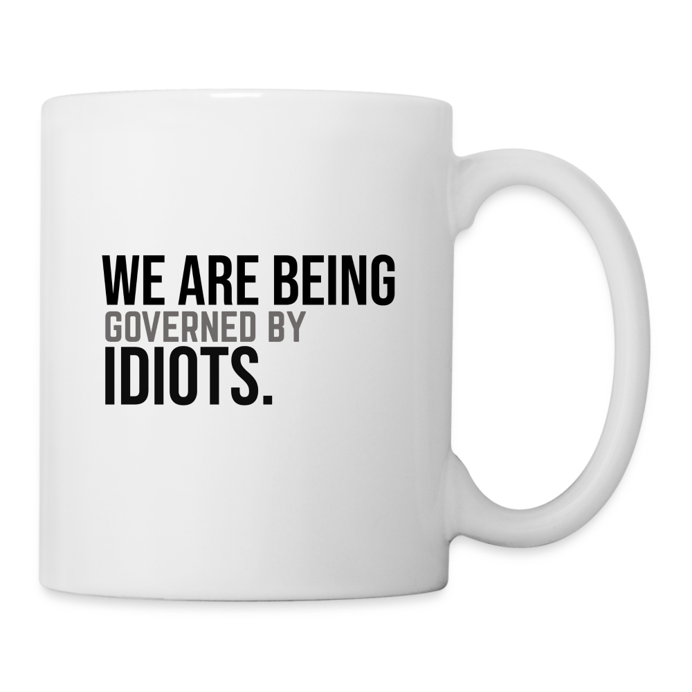 We Are Being Governed By Idiots Coffee/Tea Mug - white