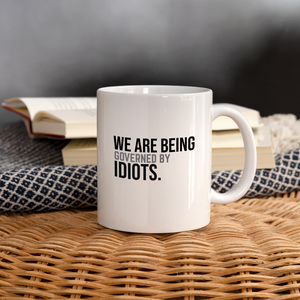 We Are Being Governed By Idiots Coffee/Tea Mug - white