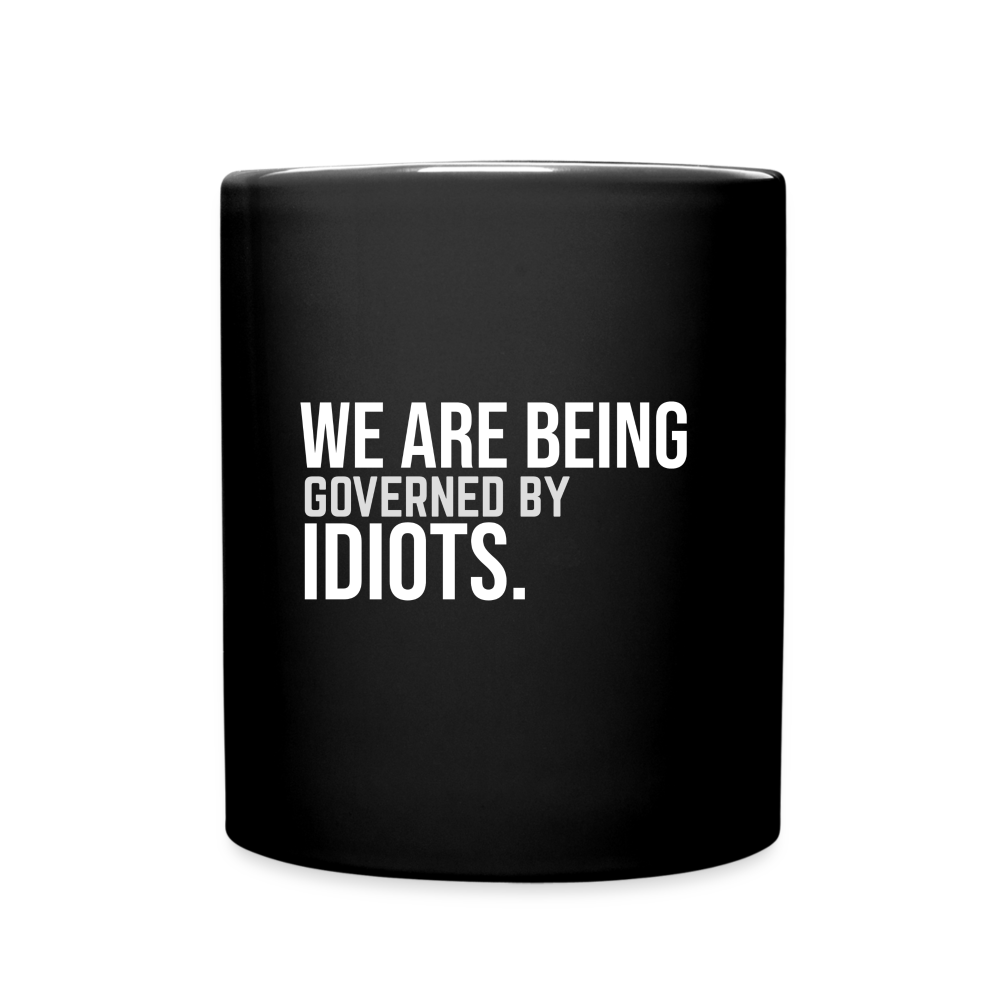 We Are Being Governed By Idiots Full Color Mug - black