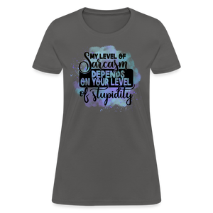 My level of sarcasm depends on your level of stupidity Women's T-Shirt - charcoal