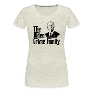 The Biden Crime Family Men's Premium T-Shirt Women’s Premium T-Shirt - heather oatmeal