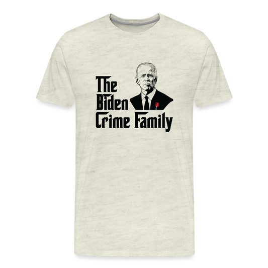 The Biden Crime Family Men's Premium T-Shirt - heather oatmeal