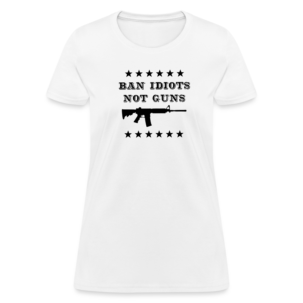 Ban Idiots, Not Guns Women's T-Shirt - white