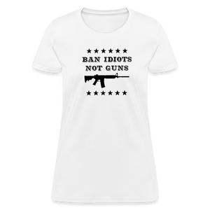 Ban Idiots, Not Guns Women's T-Shirt - white