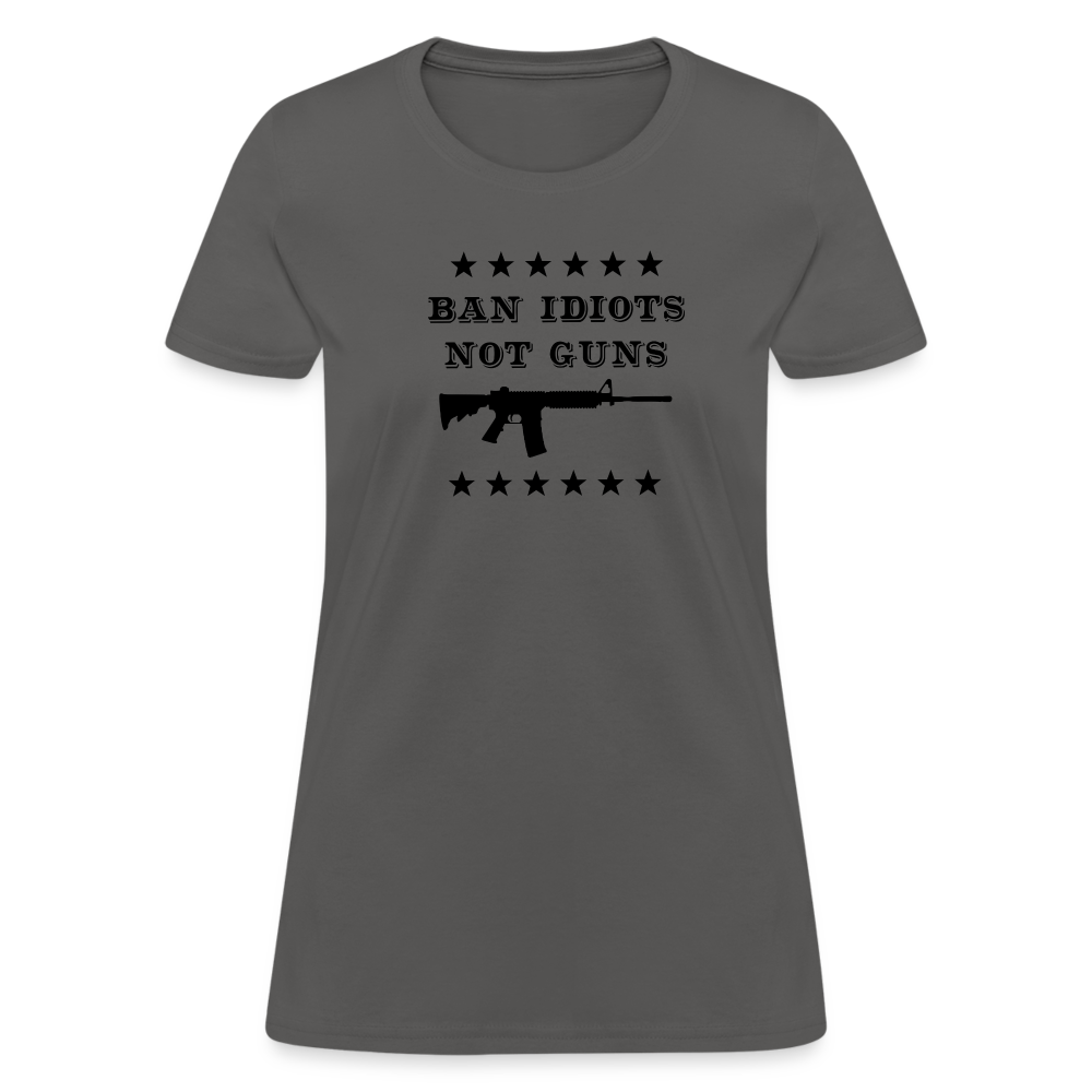 Ban Idiots, Not Guns Women's T-Shirt - charcoal