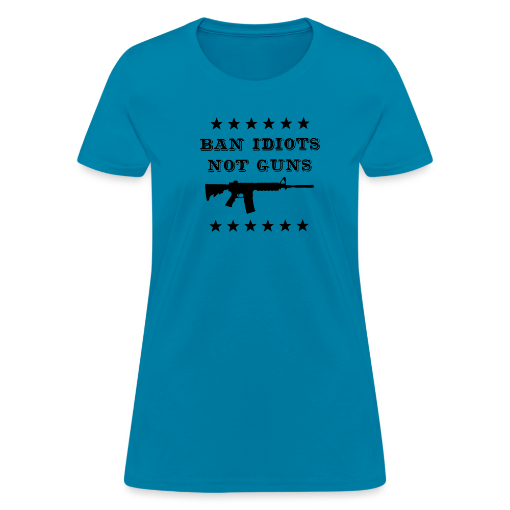 Ban Idiots, Not Guns Women's T-Shirt - turquoise