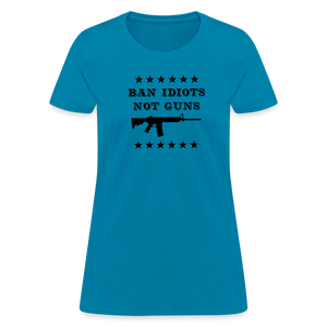 Ban Idiots, Not Guns Women's T-Shirt - turquoise