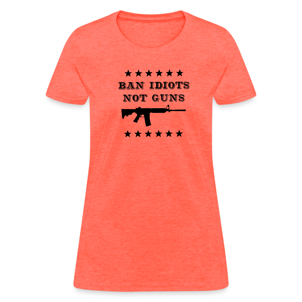 Ban Idiots, Not Guns Women's T-Shirt - heather coral