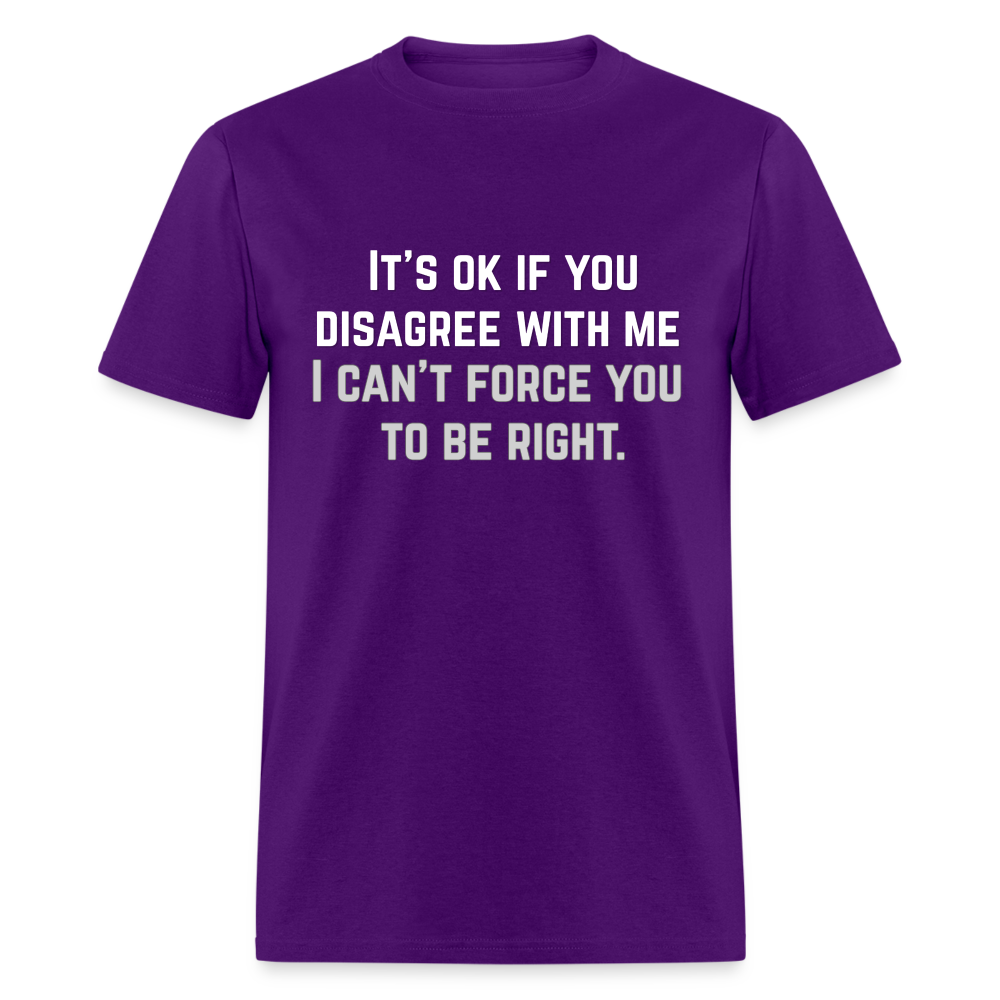 It's OK for you to disagree with me - Classic T-Shirt - purple