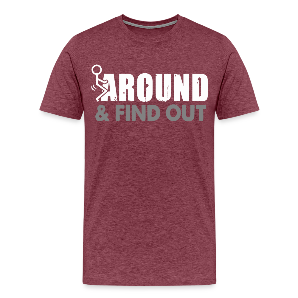 F**k Around & Find Out Men's Premium T-Shirt - heather burgundy