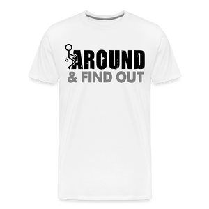 F**k Around & Find Out Men's Premium T-Shirt - white