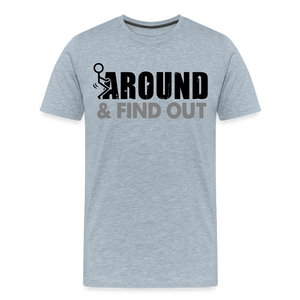 F**k Around & Find Out Men's Premium T-Shirt - heather ice blue