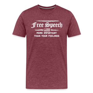 Free Speech - More Important Than Your Feelings Men's Premium T-Shirt - heather burgundy