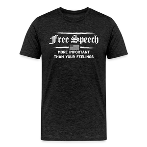 Free Speech - More Important Than Your Feelings Men's Premium T-Shirt - charcoal grey