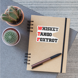 WTF - Whiskey Tango Foxtrot Sticker - white matte