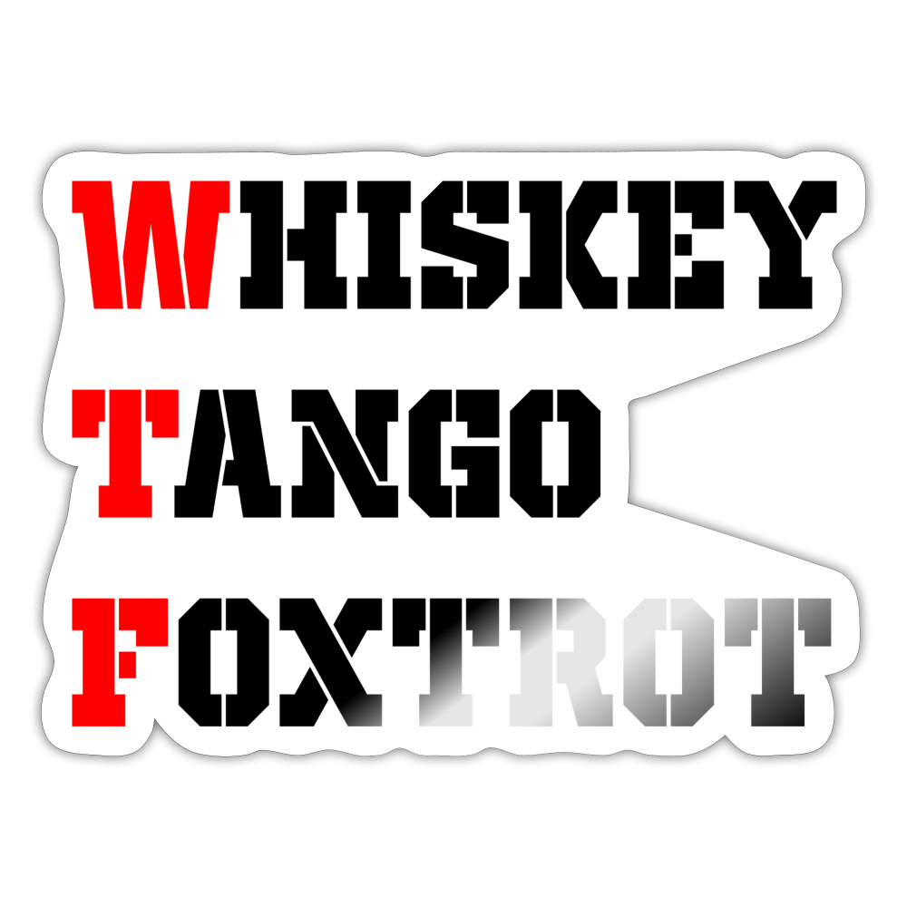 WTF - Whiskey Tango Foxtrot Sticker - white glossy