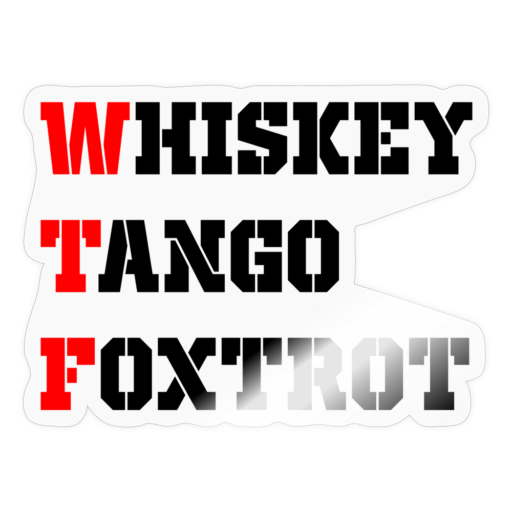 WTF - Whiskey Tango Foxtrot Sticker - transparent glossy