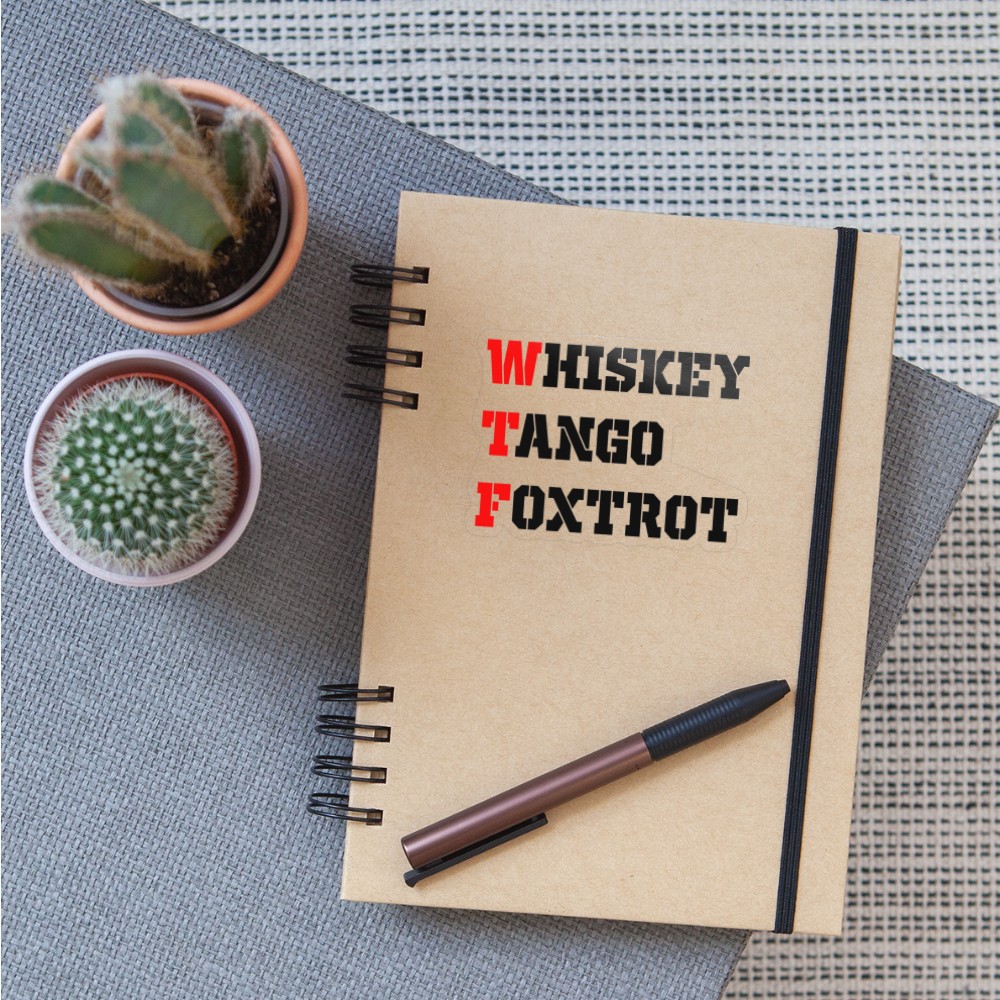 WTF - Whiskey Tango Foxtrot Sticker - transparent glossy