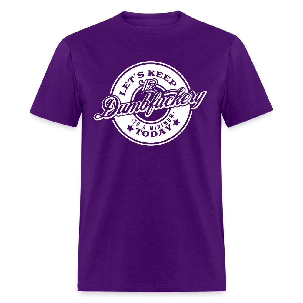 Let's Keep The Dumbfuckery To a Minimum Today V2 Classic T-Shirt - purple