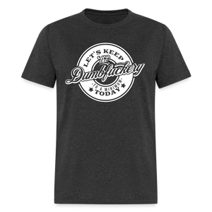 Let's Keep The Dumbfuckery To a Minimum Today V2 Classic T-Shirt - heather black