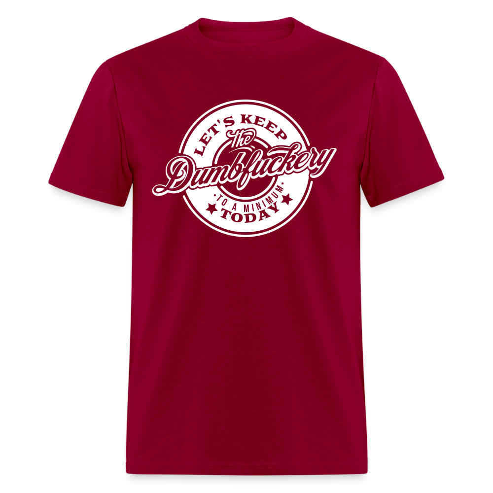 Let's Keep The Dumbfuckery To a Minimum Today V2 Classic T-Shirt - dark red