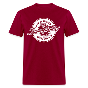 Let's Keep The Dumbfuckery To a Minimum Today V2 Classic T-Shirt - dark red