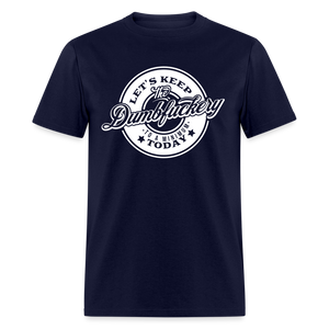 Let's Keep The Dumbfuckery To a Minimum Today V2 Classic T-Shirt - navy