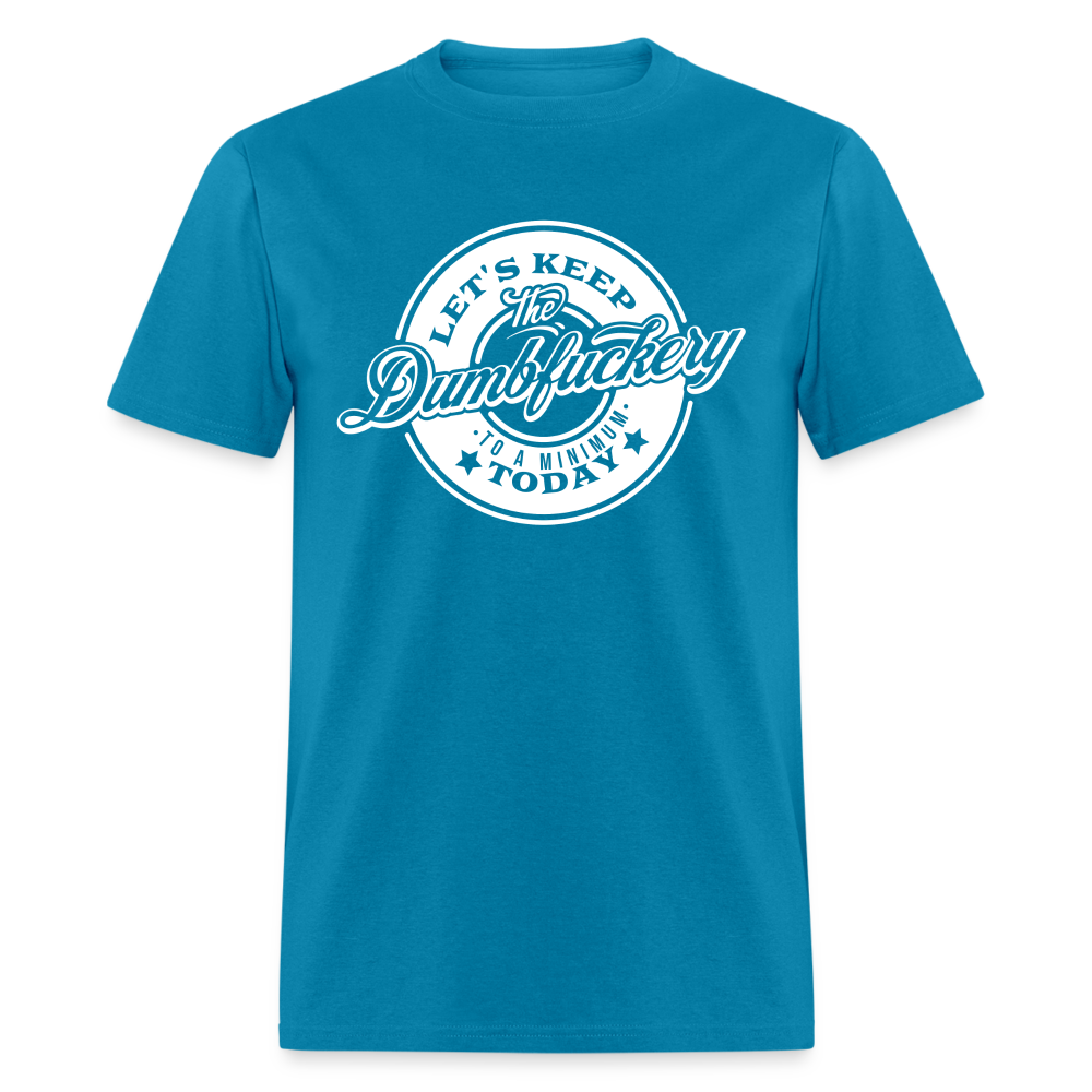 Let's Keep The Dumbfuckery To a Minimum Today V2 Classic T-Shirt - turquoise