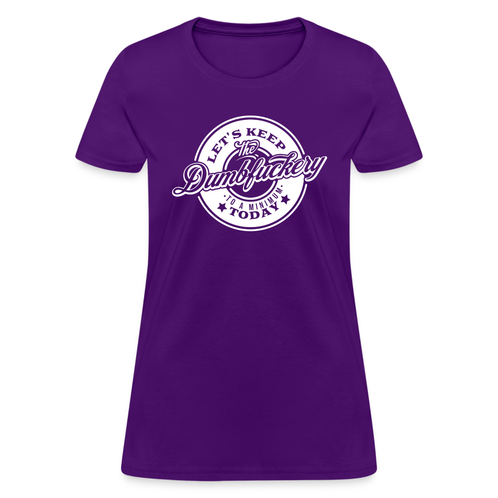 Let's Keep The Dumbfuckery To a Minimum Today Women's T-Shirt - purple