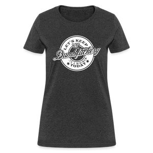 Let's Keep The Dumbfuckery To a Minimum Today Women's T-Shirt - heather black