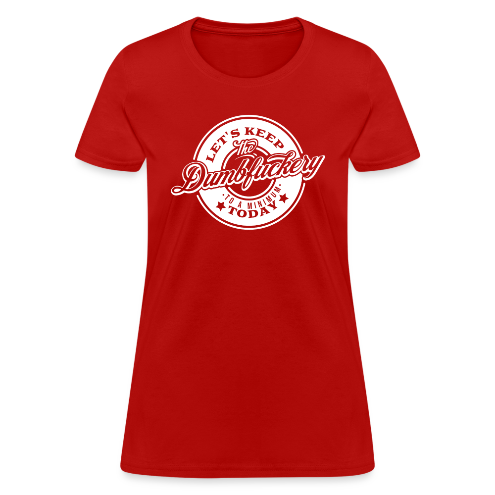 Let's Keep The Dumbfuckery To a Minimum Today Women's T-Shirt - red