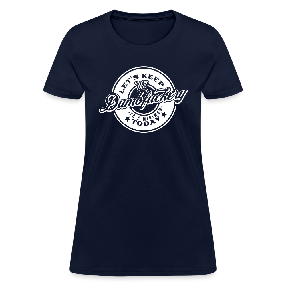 Let's Keep The Dumbfuckery To a Minimum Today Women's T-Shirt - navy