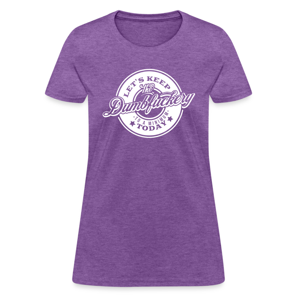 Let's Keep The Dumbfuckery To a Minimum Today Women's T-Shirt - purple heather