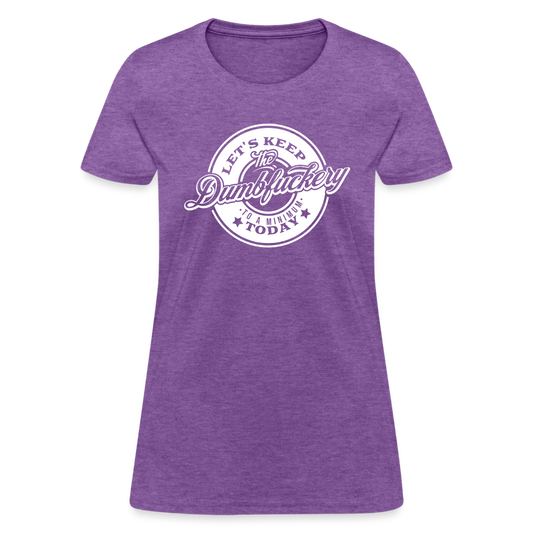 Let's Keep The Dumbfuckery To a Minimum Today Women's T-Shirt - purple heather