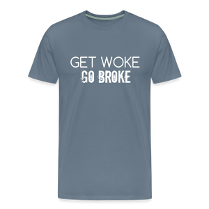 Get Woke Go Broke Men's Premium T-Shirt - steel blue